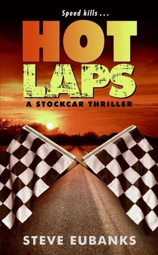 Steve Eubanks - Hot Laps - A Stockcar Thriller.