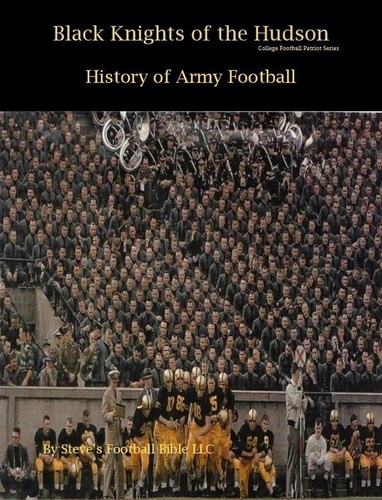  Steve Fulton et  Steve's Football Bible LLC - Black Knights of the Hudson - History of Army Football - College Football Patriot Series, #1.