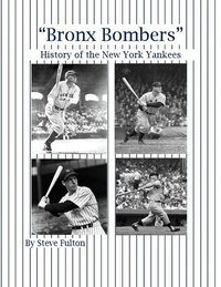  Steve Fulton - “Bronx Bombers” History of the New York Yankees.