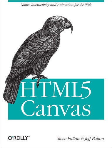 Steve Fulton et Jeff Fulton - HTML5 Canvas - Native Interactivity and Animation for the Web.