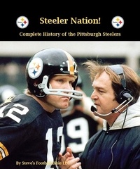  Steve Fulton - Steeler Nation! Complete History of the Pittsburgh Steelers.