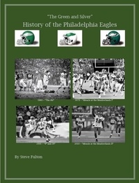  Steve Fulton - The Green &amp; Silver! History of the Philadelphia Eagles.