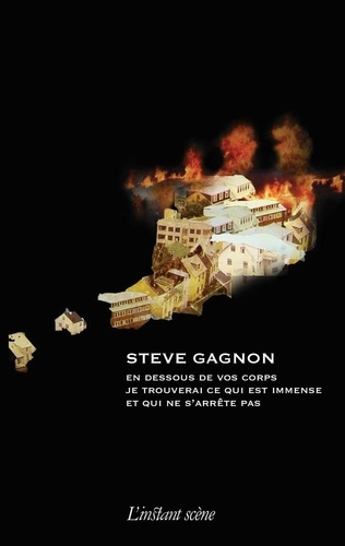Steve Gagnon - En dessous de vos corps je trouverai ce qui est immense et qui ne s'arrête pas.