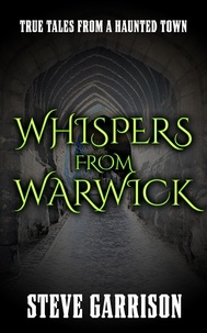  Steve Garrison - Whispers from Warwick: True Tales from a Haunted Town.