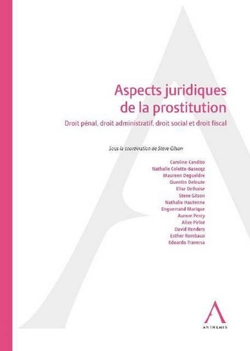Steve Gilson - Aspects juridiques de la prostitution - Droit pénal, droit administratif, droit social et droit fiscal.