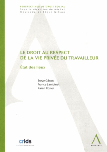 Steve Gilson et France Lambinet - Le droit au respect de la vie privée du travailleur - Etat des lieux.