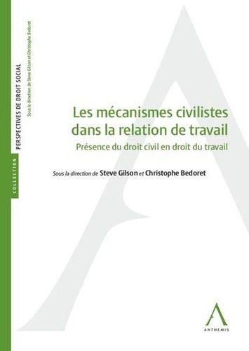 Steve Gilson et Christophe Bedoret - Les mécanismes civilistes dans la relation de travail - Présence du droit civil en droit du travail.