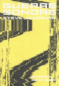 Steve Goodman - Guerre sonore - Son, affect et écologie de la peur.