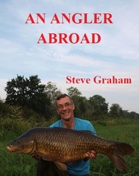  Steve Graham - An Angler Abroad.