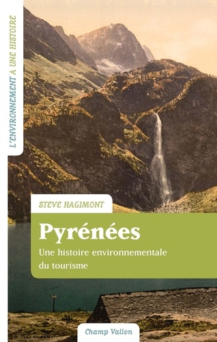 Pyrénées. Une histoire environnementale du tourisme (France-Espagne. XVIIIe-XXIe siècle)