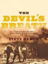 Steve Hanon - The Devil's Breath - The Story of the Hillcrest Mine Disaster of 1914.