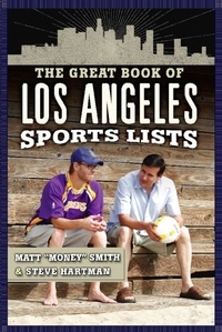 Steve Hartman et Matt "Money" Smith - The Great Book of Los Angeles Sports Lists.