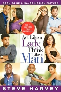 Steve Harvey - Act Like a Lady, Think Like a Man - What Men Really Think About Love, Relationships, Intimacy, and Commitment.