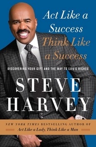 Steve Harvey - Act Like a Success, Think Like a Success - Discovering the Way to Life's Riches.