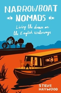 Steve Haywood - Narrowboat Nomads - Living the Dream on the English Waterways.