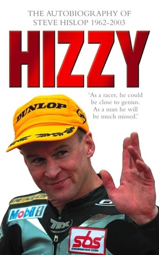 Steve Hislop - Hizzy - The Autobiography of Steve Hislop.