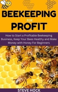  Steve Hock - Beekeeping for Profit - Profitable gardening, #7.