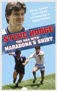 Steve Hodge - The Man With Maradona's Shirt.