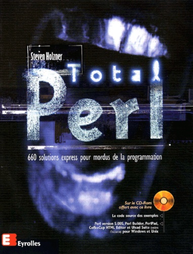 Steve Holzner - Total Perl. 660 Solutions Express Pour Mordus De La Programmation, Avec Cd-Rom.