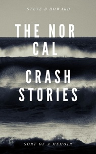  Steve Howard - The Nor Cal Crash Stories.