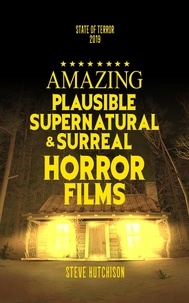  Steve Hutchison - Amazing Plausible, Supernatural, and Surreal Horror Films (2019) - State of Terror.