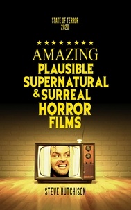  Steve Hutchison - Amazing Plausible, Supernatural, and Surreal Horror Films (2020) - State of Terror.