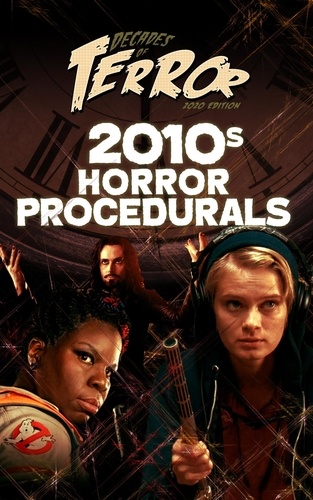  Steve Hutchison - Decades of Terror 2020: 2010s Horror Procedurals - Decades of Terror.