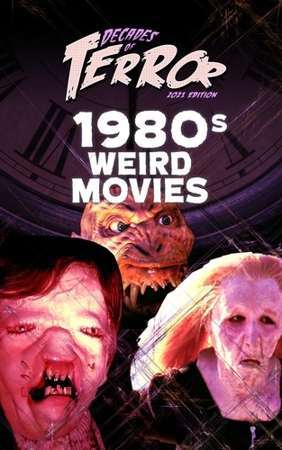  Steve Hutchison - Decades of Terror 2021: 1980s Weird Movies - Decades of Terror.