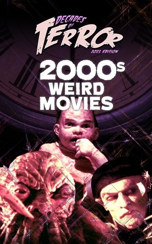  Steve Hutchison - Decades of Terror 2021: 2000s Weird Movies - Decades of Terror.