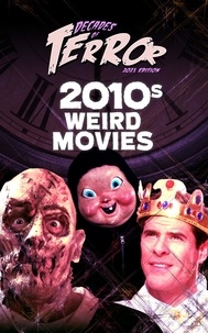  Steve Hutchison - Decades of Terror 2021: 2010s Weird Movies - Decades of Terror.
