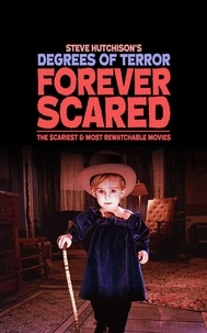  Steve Hutchison - Forever Scared: The Scariest and Most Rewatchable Movies (2020) - Degrees of Terror.
