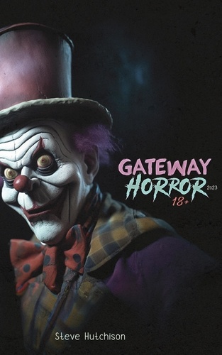  Steve Hutchison - Gateway Horror 18+ (2023) - Gateway Horror.