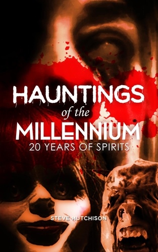  Steve Hutchison - Hauntings of the Millennium: 20 Years of Spirits.