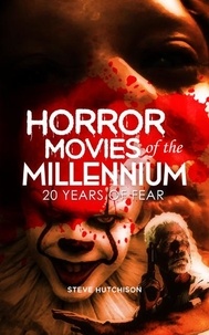  Steve Hutchison - Horror Movies of the Millennium: 20 Years of Fear.