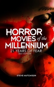  Steve Hutchison - Horror Movies of the Millennium 2021: 21 Years of Fear.