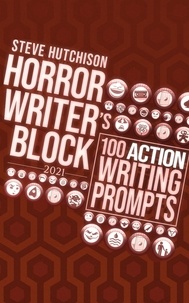  Steve Hutchison - Horror Writer's Block: 100 Action Writing Prompts (2021) - Horror Writer's Block.