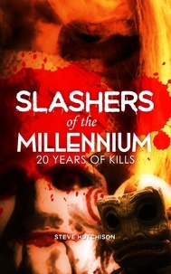  Steve Hutchison - Slashers of the Millennium: 20 Years of Kills - Millennium Horror.
