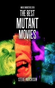  Steve Hutchison - The Best Mutant Movies (2019) - Movie Monsters.