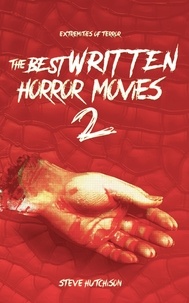  Steve Hutchison - The Best Written Horror Movies 2 - Extremities of Terror.