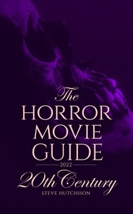  Steve Hutchison - The Horror Movie Guide: 20th Century (2022 Edition) - Skull Books.