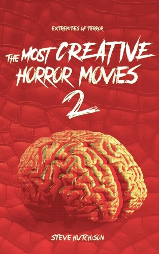 Steve Hutchison - The Most Creative Horror Movies 2 - Extremities of Terror.