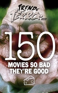  Steve Hutchison - Trends of Terror 2019: 150 Movies So Bad They’re Good - Trends of Terror, #6.
