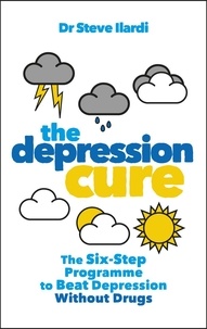Steve Ilardi - The Depression Cure - The Six-Step Programme to Beat Depression Without Drugs.