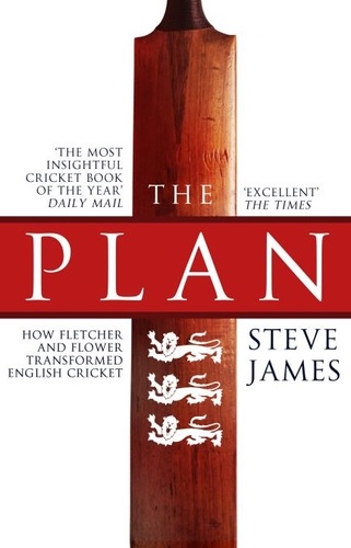 Steve James - The Plan: How Fletcher and Flower Transformed English Cricket.