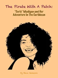 The Pirate With A Patch: "Curls" Madigan and Her Adventure in the Caribbean