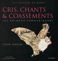 Steve Jenkins - Cris, Chants & Coassements. Les Animaux Communiquent.