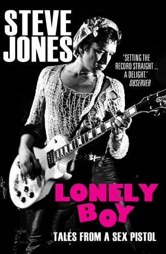 Steve Jones - Lonely Boy - Tales from a Sex Pistol (Soon to be a limited series directed by Danny Boyle).
