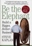Be the Elephant. Build a Bigger, Better Business