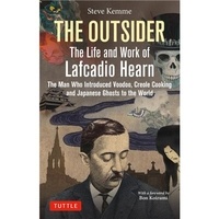 Steve Kemme - The Outsider The Life And Work Of Lafcadio Hearn.