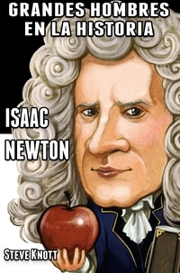  Steve Knott - Isaac Newton: Grandes Hombres en la Historia - Grandes Hombres en la Historia, #1.